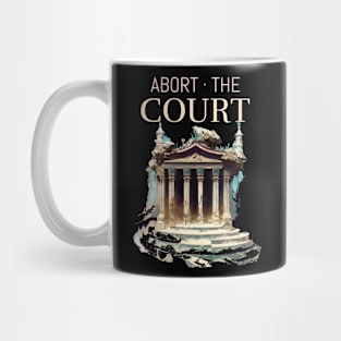 Anti SCOTUS Abort The Court Mug